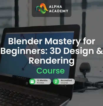 Blender Mastery for Beginners: 3D Design & Rendering Alpha Academy Code