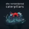 She Remembered Caterpillars Steam CD Key