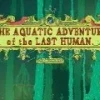 The Aquatic Adventure of the Last Human Steam CD Key