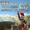 We Who Are About To Die EU v2 Steam Altergift