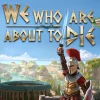 We Who Are About To Die PC Steam Account
