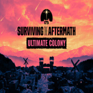 Surviving the Aftermath - Ultimate Colony Edition Steam CD Key