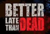 Better Late Than DEAD Steam CD Key