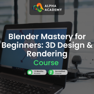 Blender Mastery for Beginners: 3D Design & Rendering Alpha Academy Code