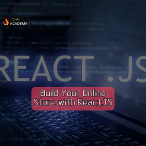 Build Your Online Store with React.JS – Step-by-Step Guide John Academy Code