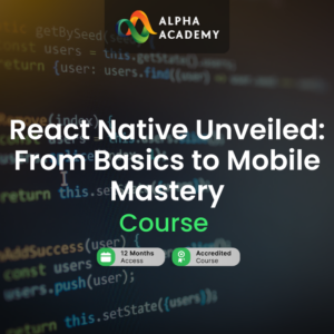 React Native Unveiled: From Basics to Mobile Mastery Alpha Academy Code